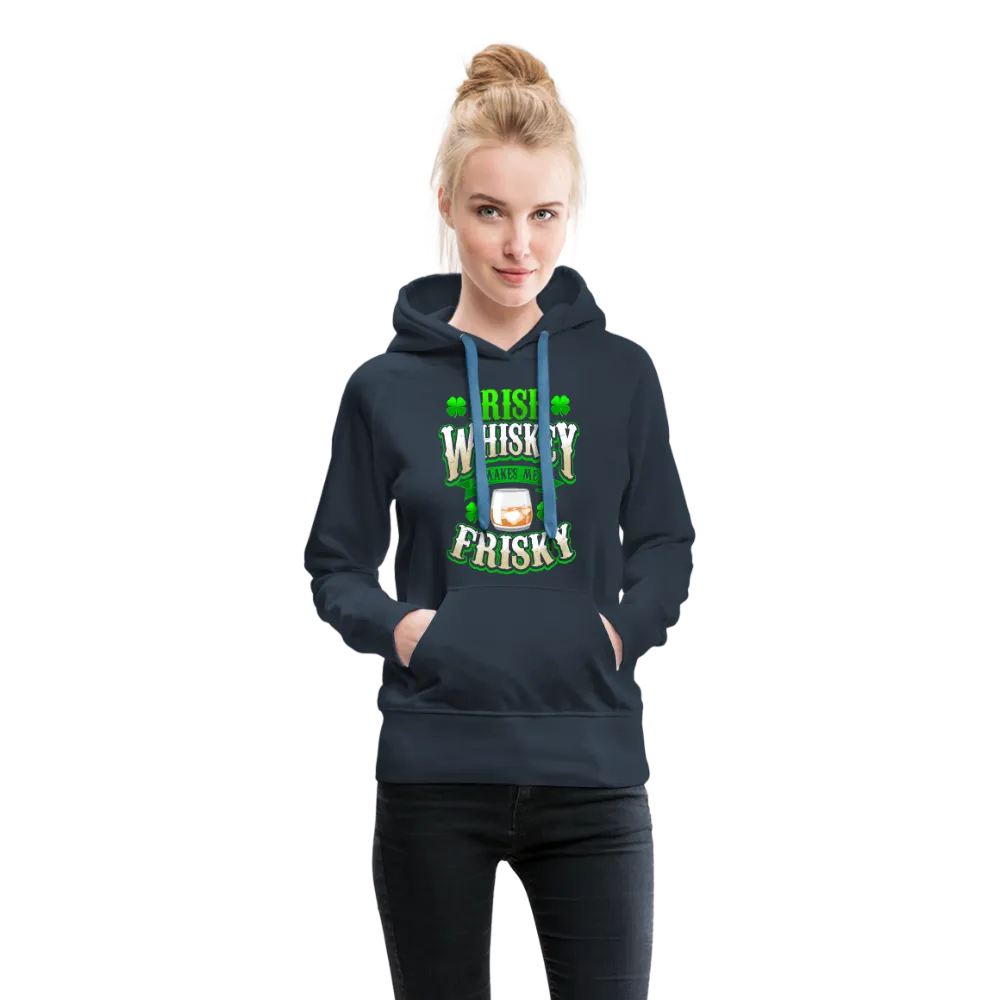 Irish Whiskey Makes Me Friskey! Women’s Premium Hoodie