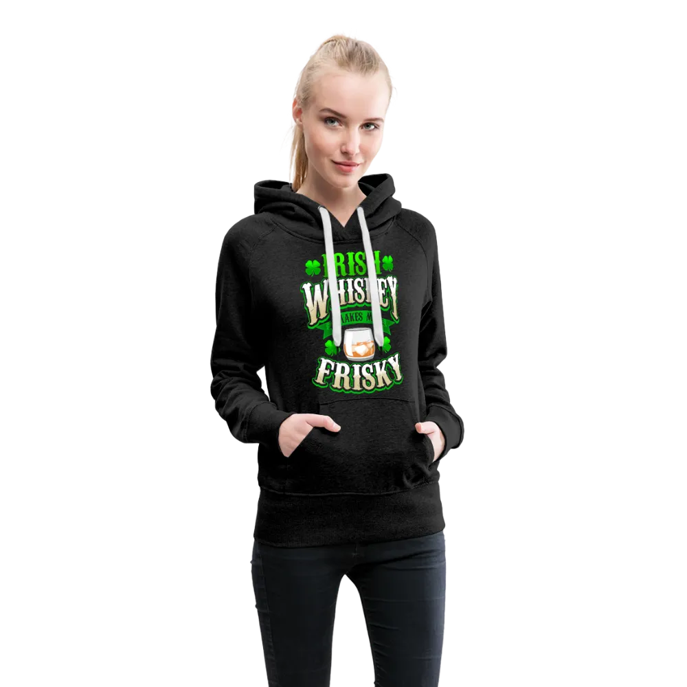 Irish Whiskey Makes Me Friskey! Women’s Premium Hoodie