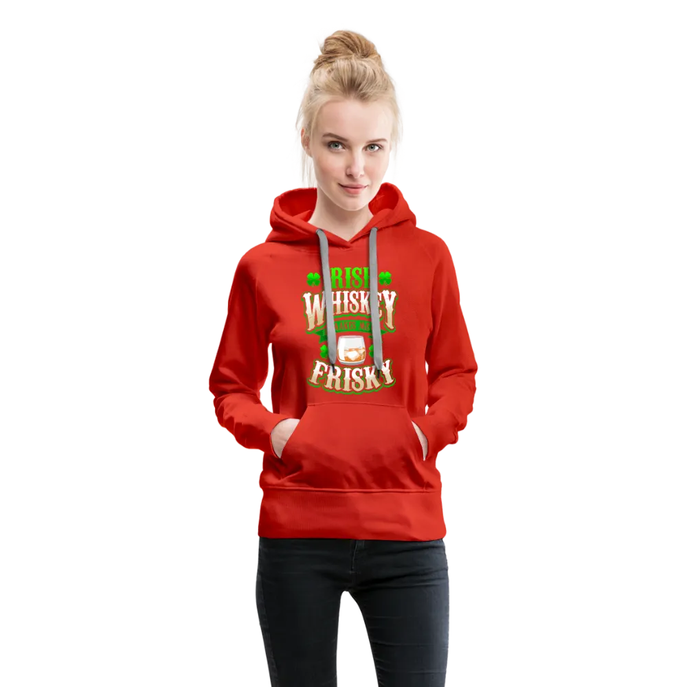 Irish Whiskey Makes Me Friskey! Women’s Premium Hoodie