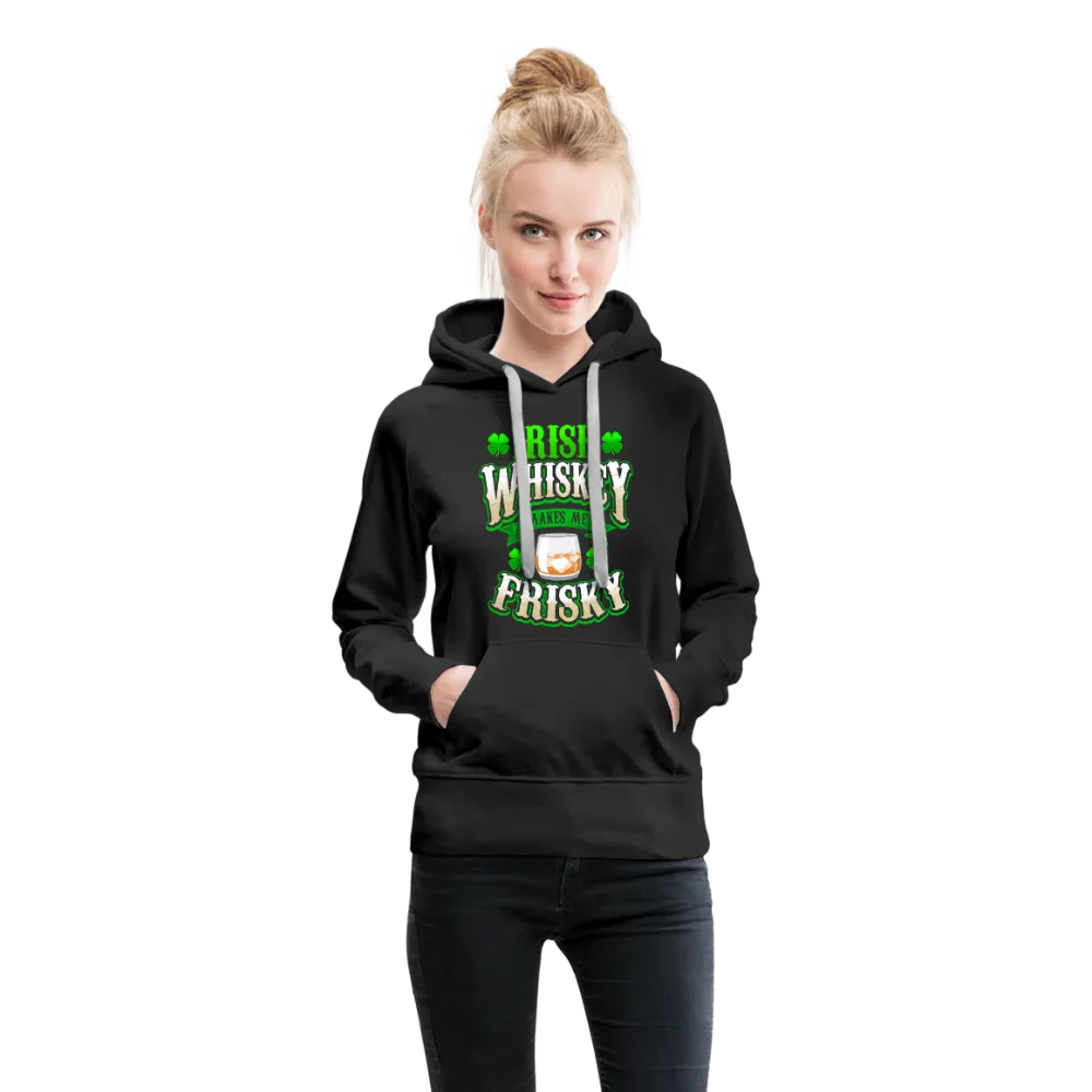 Irish Whiskey Makes Me Friskey! Women’s Premium Hoodie