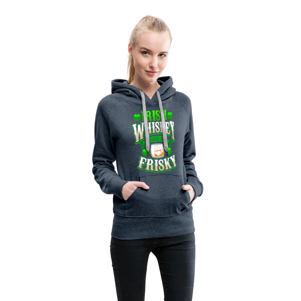 Irish Whiskey Makes Me Friskey! Women’s Premium Hoodie